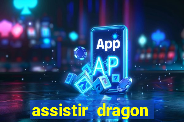 assistir dragon super dublado